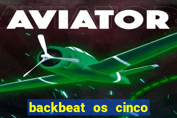 backbeat os cinco rapazes de liverpool download legendado